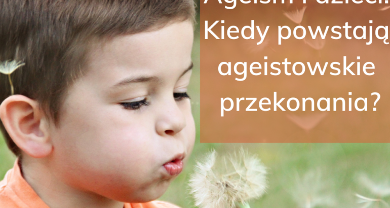 Kiedy kształtują się ageistowskie uprzedzenia? Ageism a dzieci