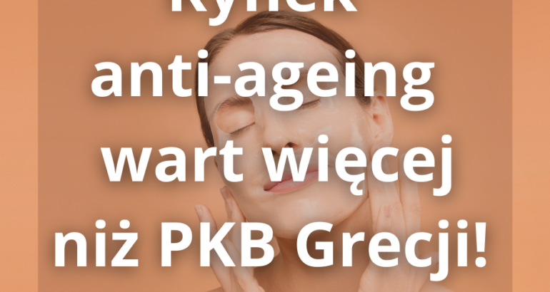 Rynek anti-ageing jest wart więcej niż PKB Grecji