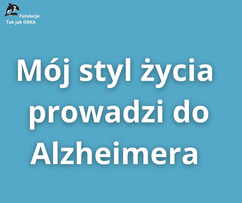 Mój styl życia prowadzi do choroby Alzheimera. A Twój?